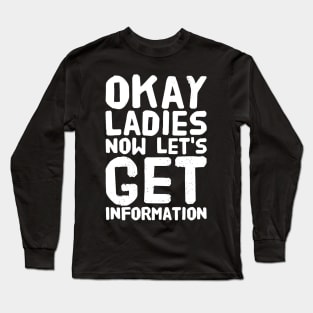 Okay ladies now let's get information Long Sleeve T-Shirt